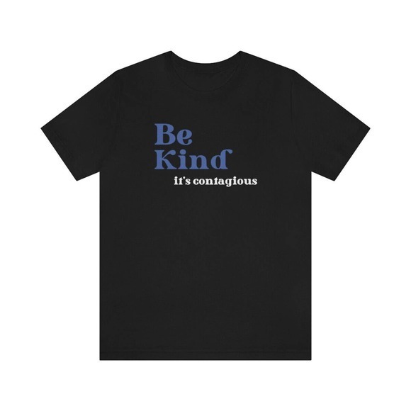 Bella + Canvas Tops - Be Kind It's Contagious T-Shirt, Anti-Bullying Shirt, Inspirational T-Shirt